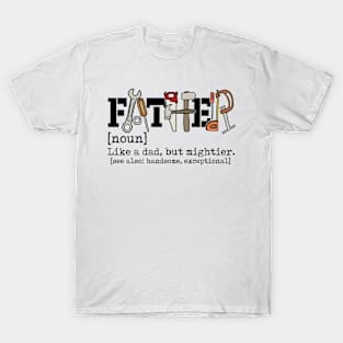 Father Like A Dad But Mightier, Retro Dad, Dad Defination, Dad Tools T-Shirt